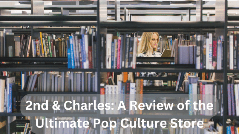 2nd & Charles_ A Review of the Ultimate Pop Culture Store