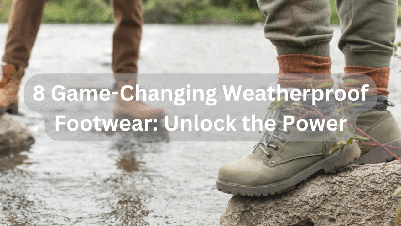 8 Game-Changing Weatherproof Footwear: Unlock the Power