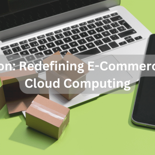 Amazon: Redefining E-Commerce and Cloud Computing
