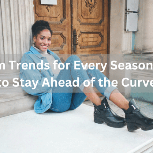 Denim Trends for Every Season: How to Stay Ahead of the Curve