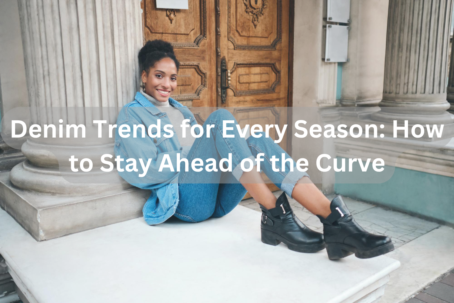 Denim Trends for Every Season: How to Stay Ahead of the Curve