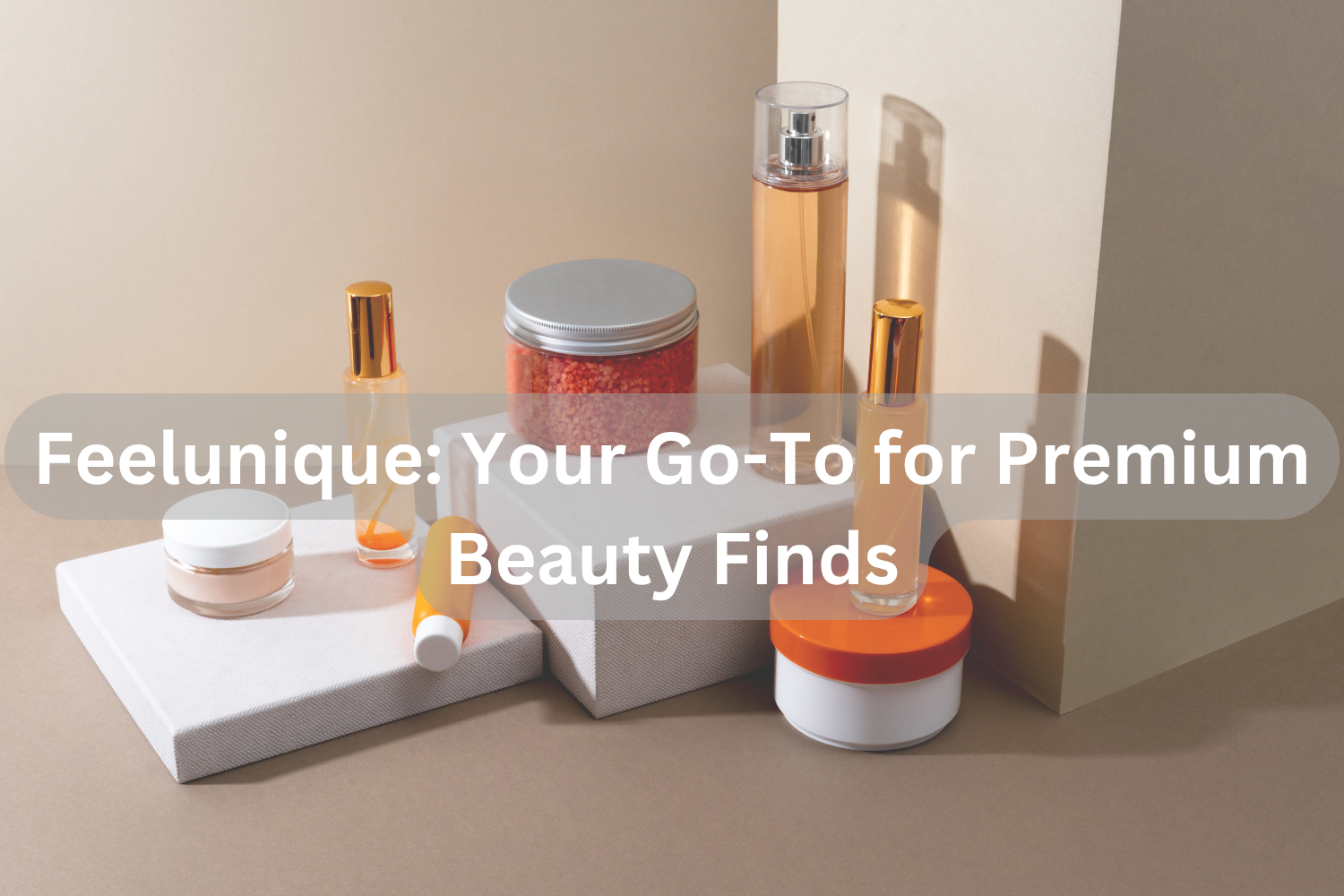 Feelunique: Your Go-To for Premium Beauty Finds
