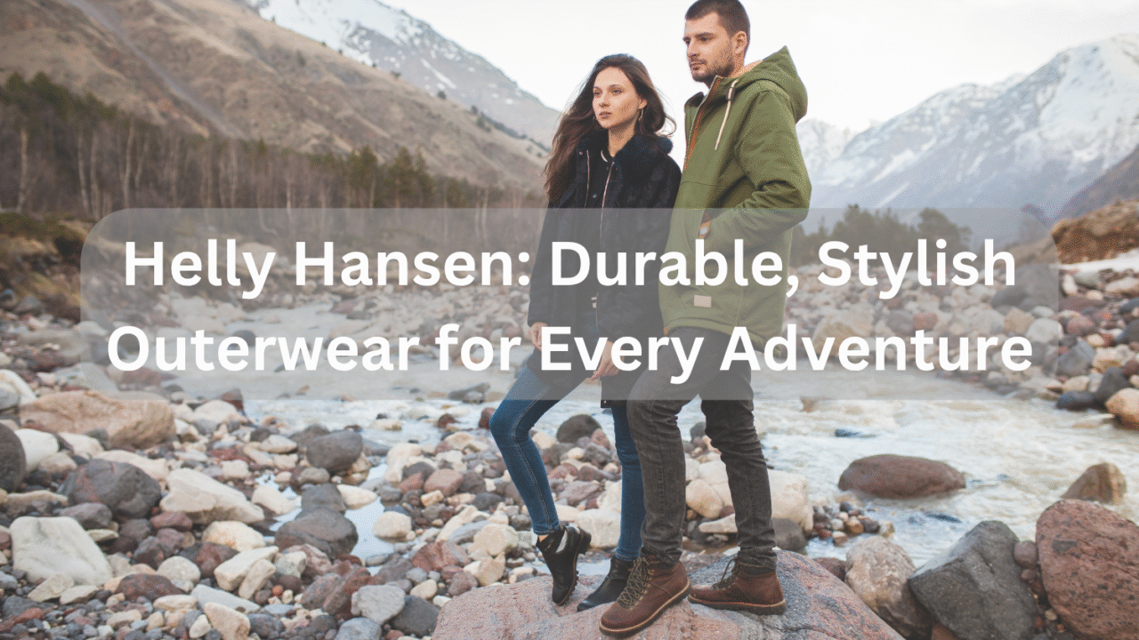 Helly Hansen: Durable, Stylish Outerwear for Every Adventure