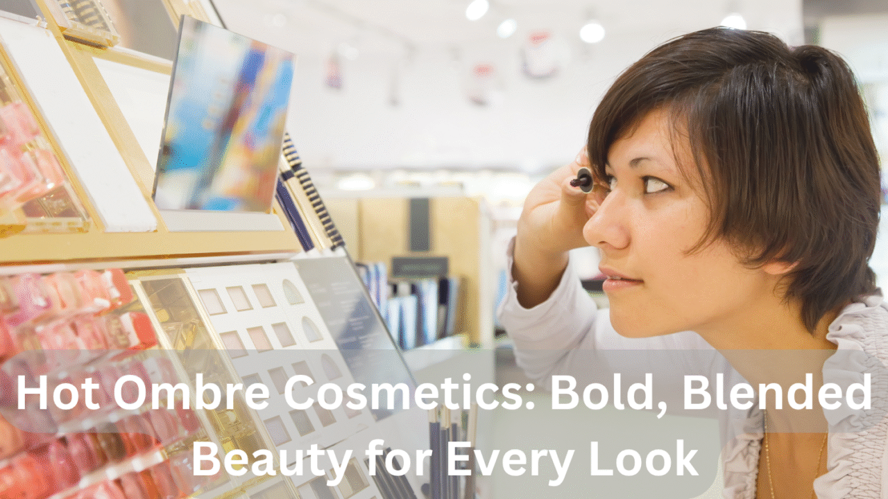 Hot Ombre Cosmetics: Bold, Blended Beauty for Every Look