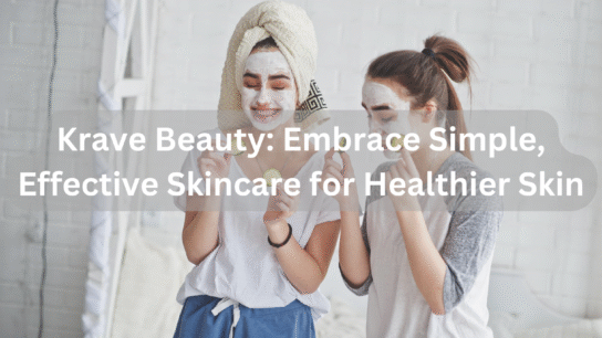 Krave Beauty: Embrace Simple, Effective Skincare for Healthier Skin