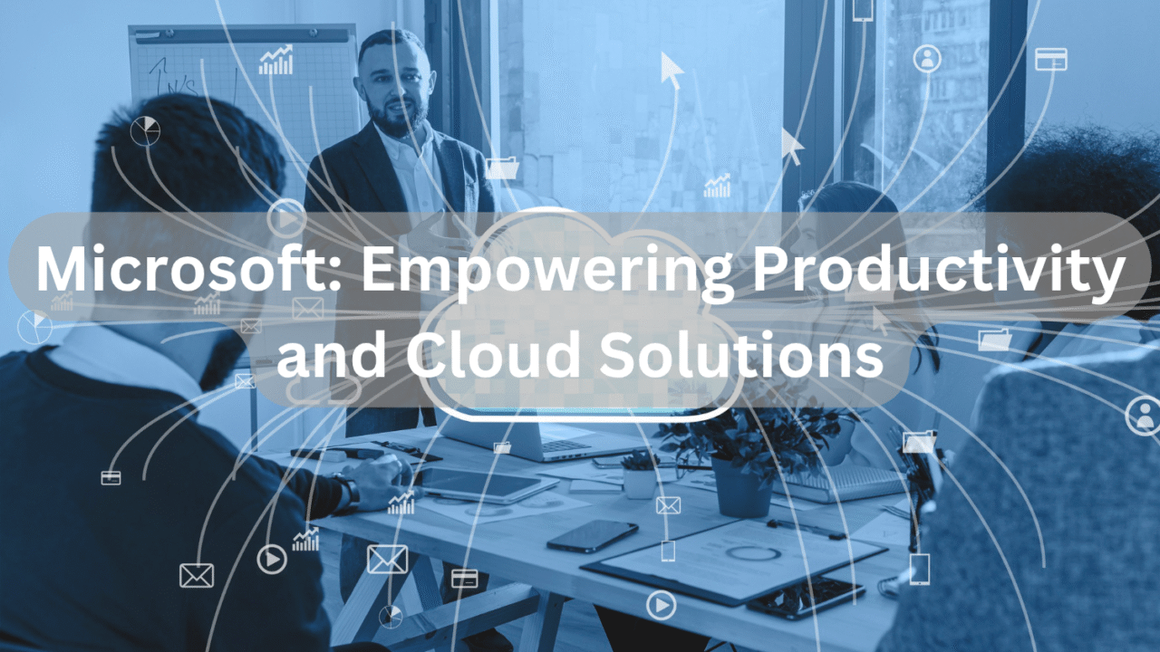 Microsoft: Empowering Productivity and Cloud Solutions