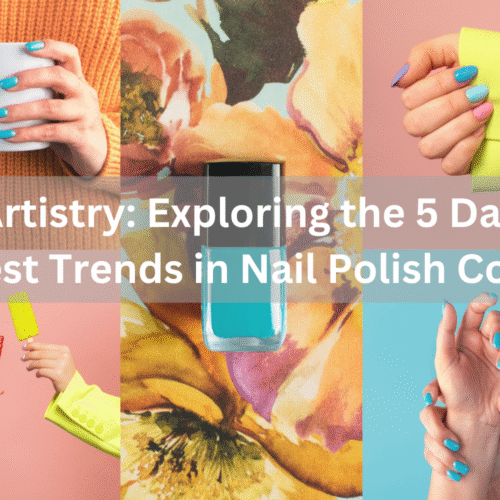 Nail Artistry: Exploring the 5 Dazzling Latest Trends in Nail Polish Colors
