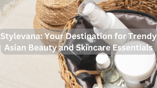 Stylevana: Your Destination for Trendy Asian Beauty and Skincare Essentials