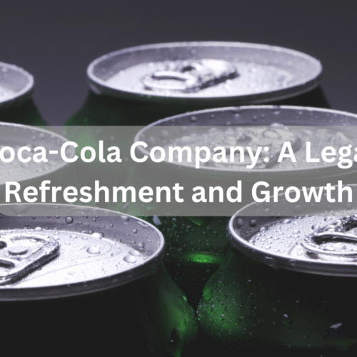 The Coca-Cola Company: A Legacy of Refreshment and Growth