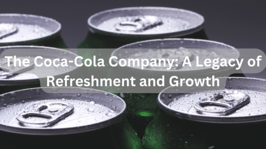 The Coca-Cola Company: A Legacy of Refreshment and Growth