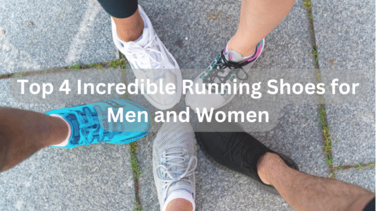Top 4 Incredible Running Shoes for Men and Women
