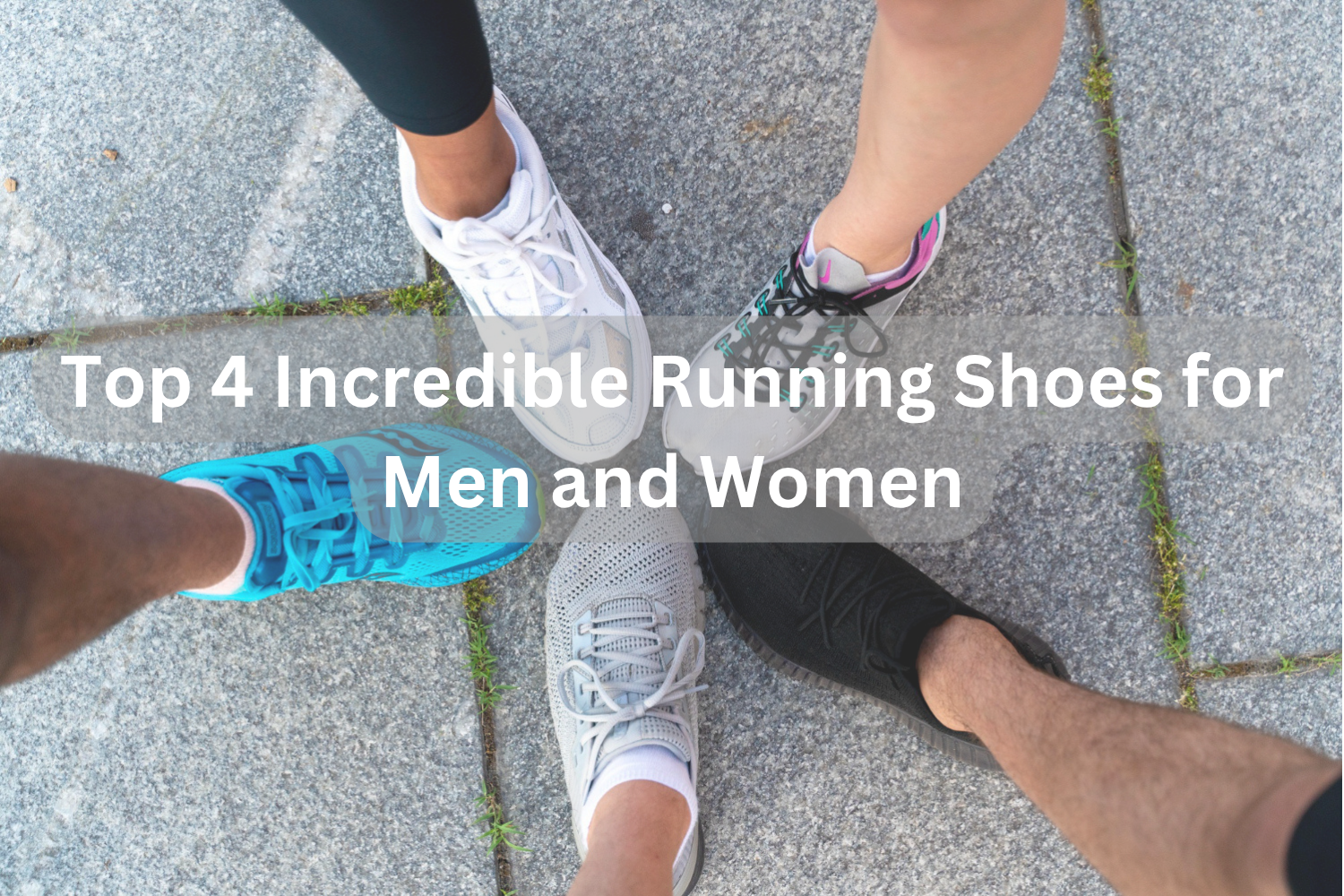 Top 4 Incredible Running Shoes for Men and Women