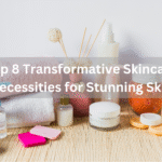 Top 8 Transformative Skincare Necessities for Stunning Skin