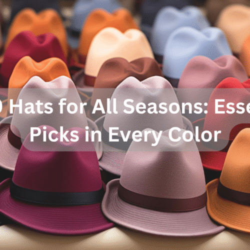 Top 9 Hats for All Seasons: Essential Picks in Every Color