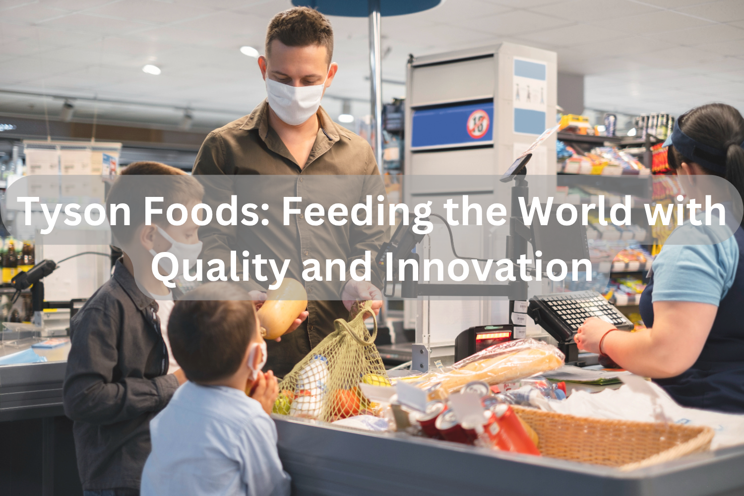 Tyson Foods: Feeding the World with Quality and Innovation