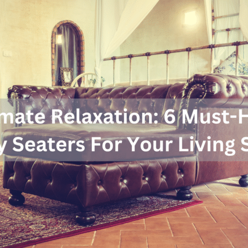 Ultimate Relaxation_ 6 Must-Have Comfy Seaters For Your Living Space