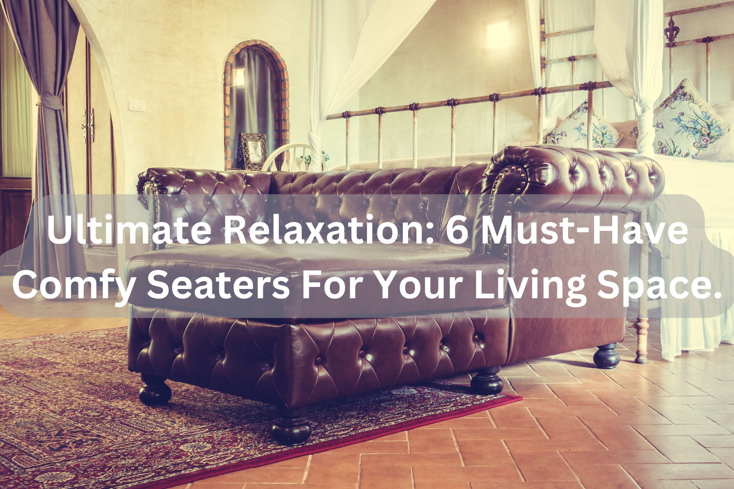 Ultimate Relaxation_ 6 Must-Have Comfy Seaters For Your Living Space