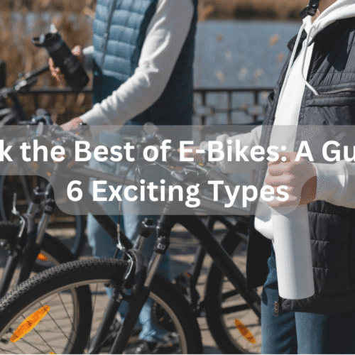 Unlock the Best of E-Bikes: A Guide to 6 Exciting Types