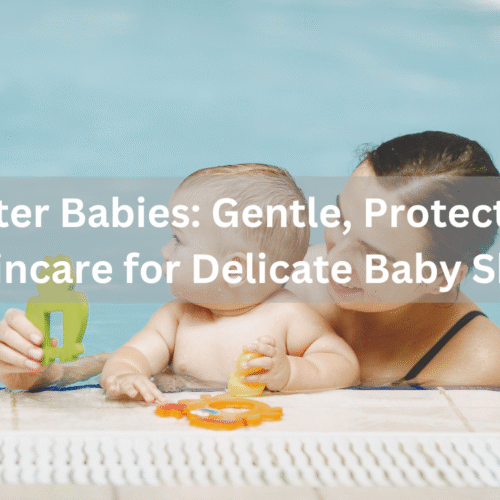 Water Babies: Gentle, Protective Skincare for Delicate Baby Skin