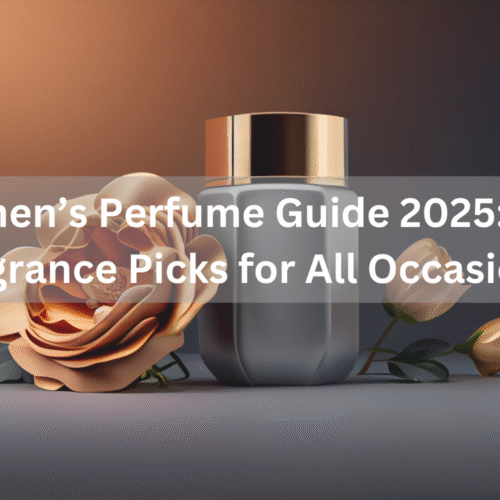 Women’s Perfume Guide 2026: Top Fragrance Picks for All Occasions